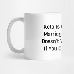 Keto Is Like Marriage Mug